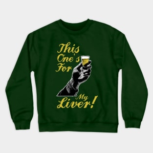 St. Patrick's Day - This One's For My Liver! Crewneck Sweatshirt